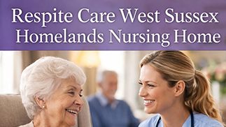 Respite Care in West Sussex at Homelands Nursing Home: Trusted Short-Term Elderly Care